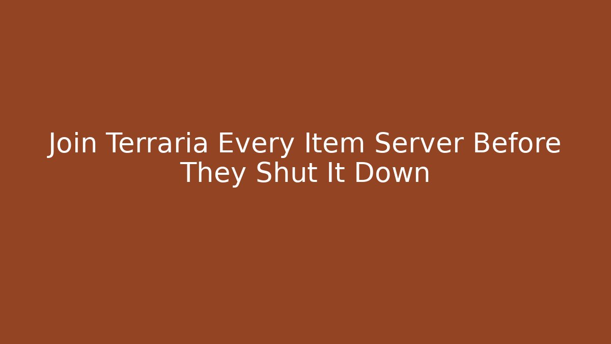 Join Terraria Every Item Server Before They Shut It Down - Create More Assets