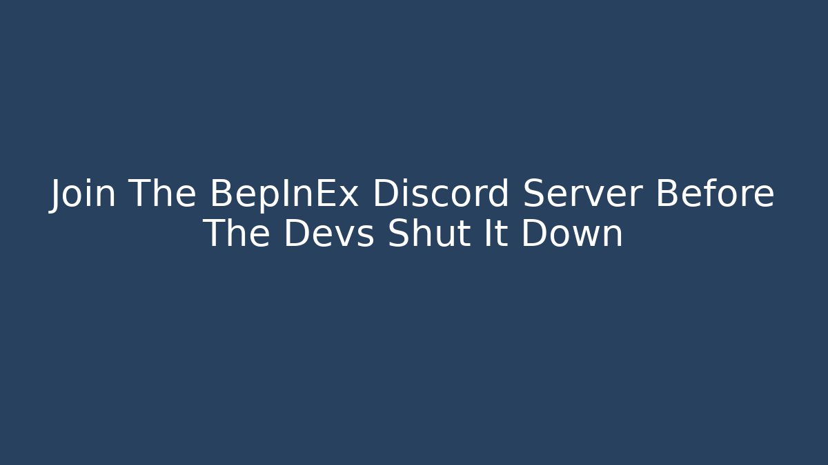 Join The BepInEx Discord Server Before The Devs Shut It Down