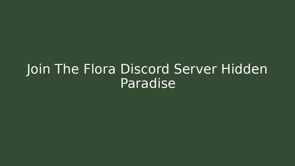 Join The Flora Discord Server Hidden Paradise - Create More Assets