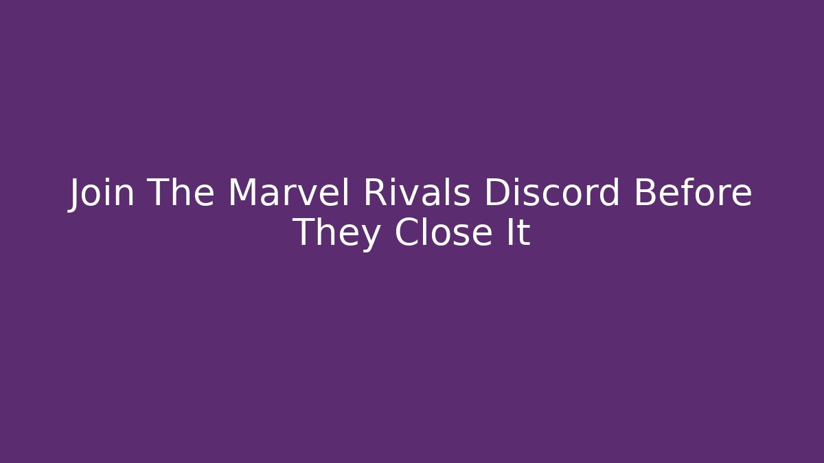 Join The Marvel Rivals Discord Before They Close It