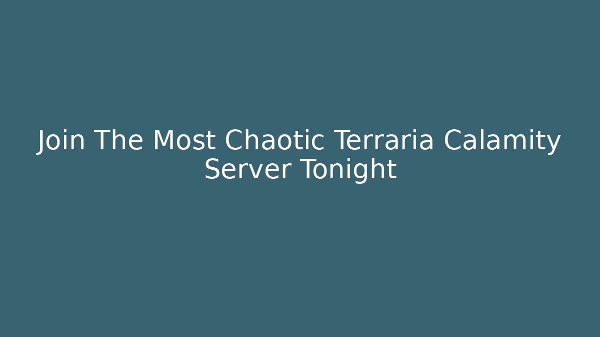 Join The Most Chaotic Terraria Calamity Server Tonight
