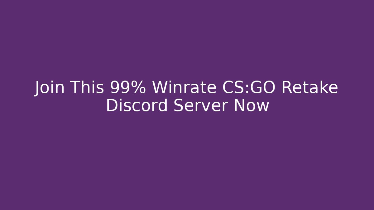 Join This 99% Winrate CS:GO Retake Discord Server Now