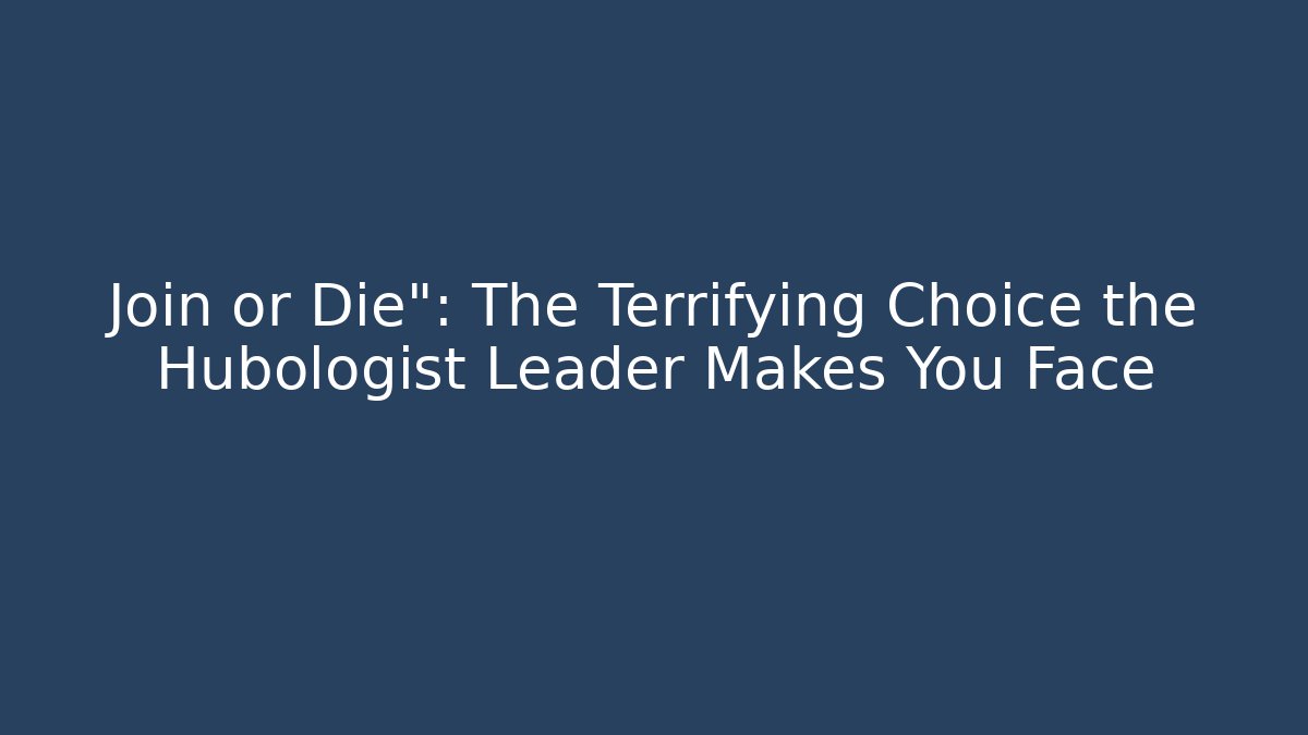 Join or Die": The Terrifying Choice the Hubologist Leader Makes You Face