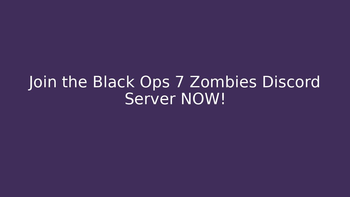Join the Black Ops 7 Zombies Discord Server NOW! - Create More Assets