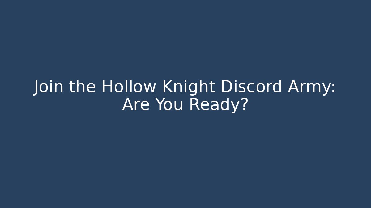 Join the Hollow Knight Discord Army: Are You Ready?