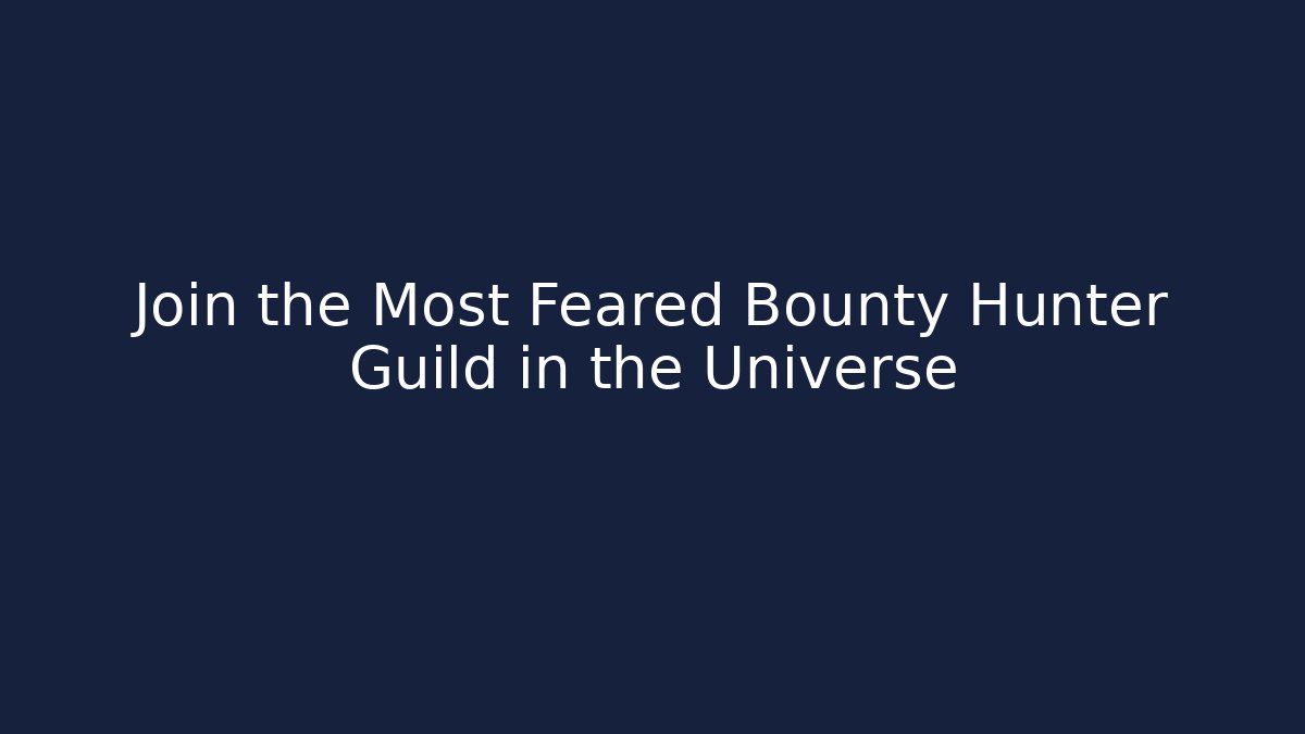 Join the Most Feared Bounty Hunter Guild in the Universe