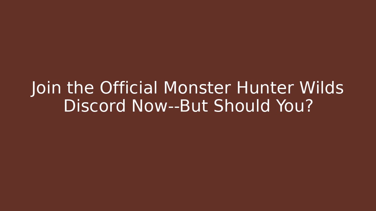 Join the Official Monster Hunter Wilds Discord Now—But Should You?
