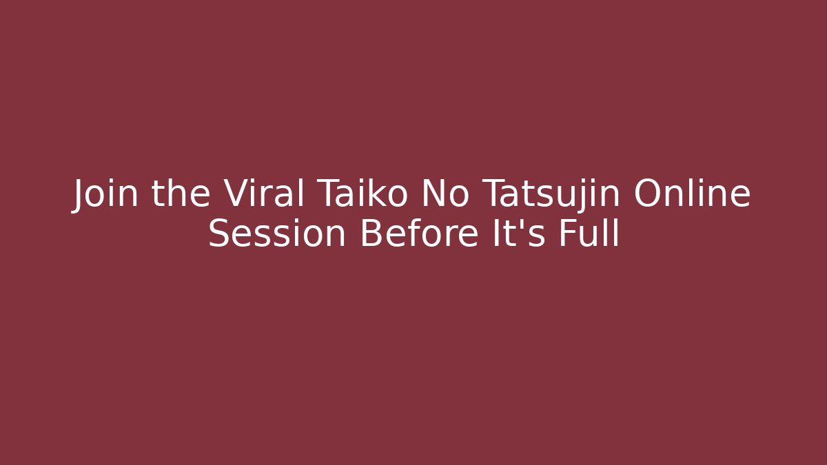 Join the Viral Taiko No Tatsujin Online Session Before It's Full