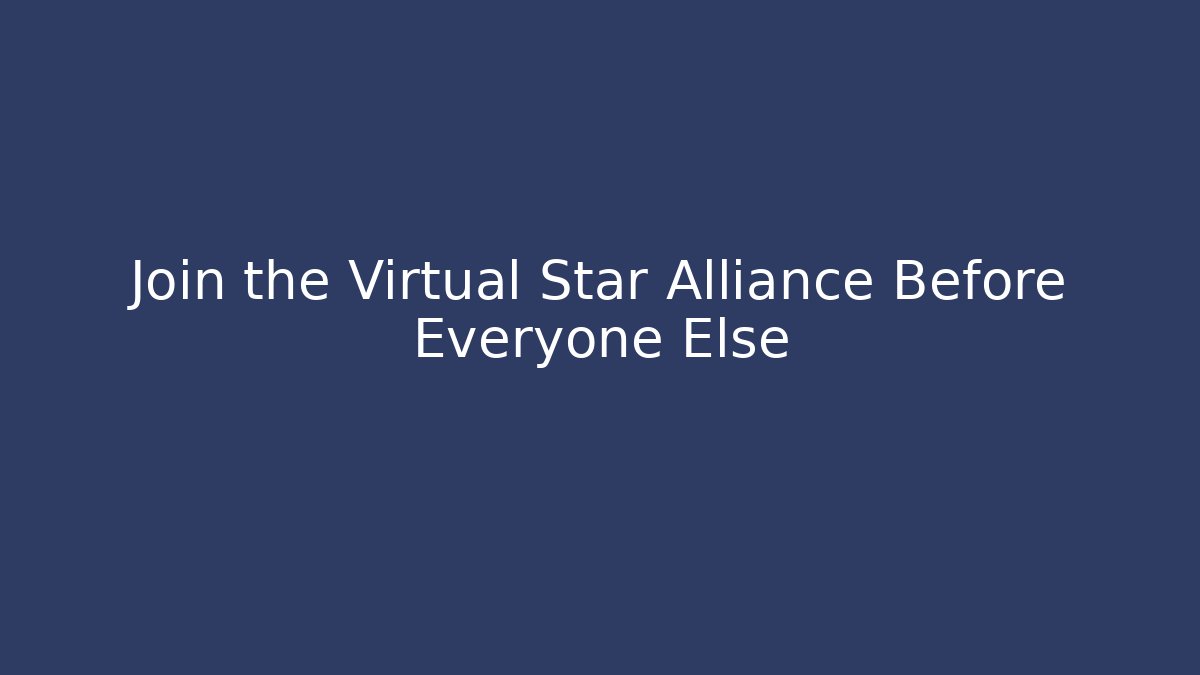Join the Virtual Star Alliance Before Everyone Else