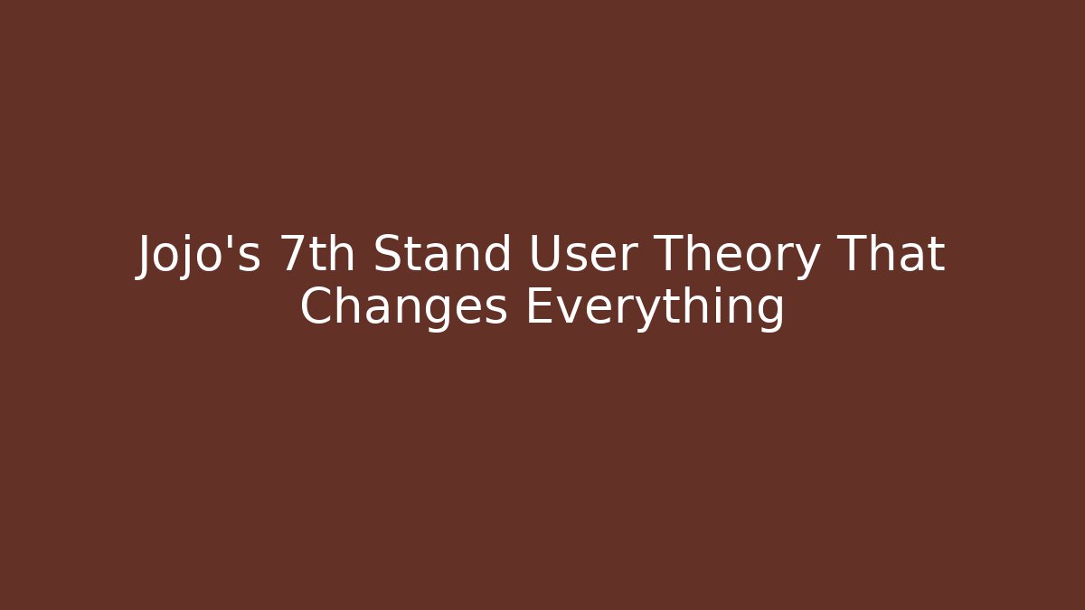 Jojo's 7th Stand User Theory That Changes Everything