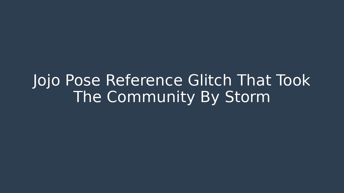 Jojo Pose Reference Glitch That Took The Community By Storm