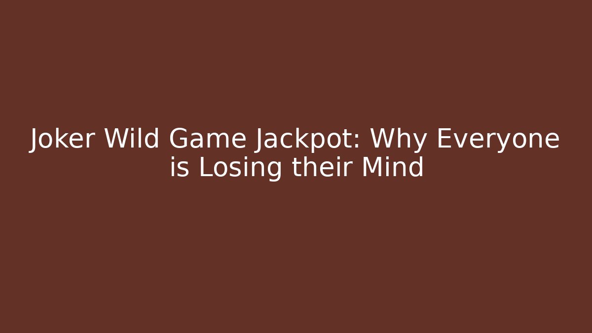 Joker Wild Game Jackpot: Why Everyone is Losing their Mind