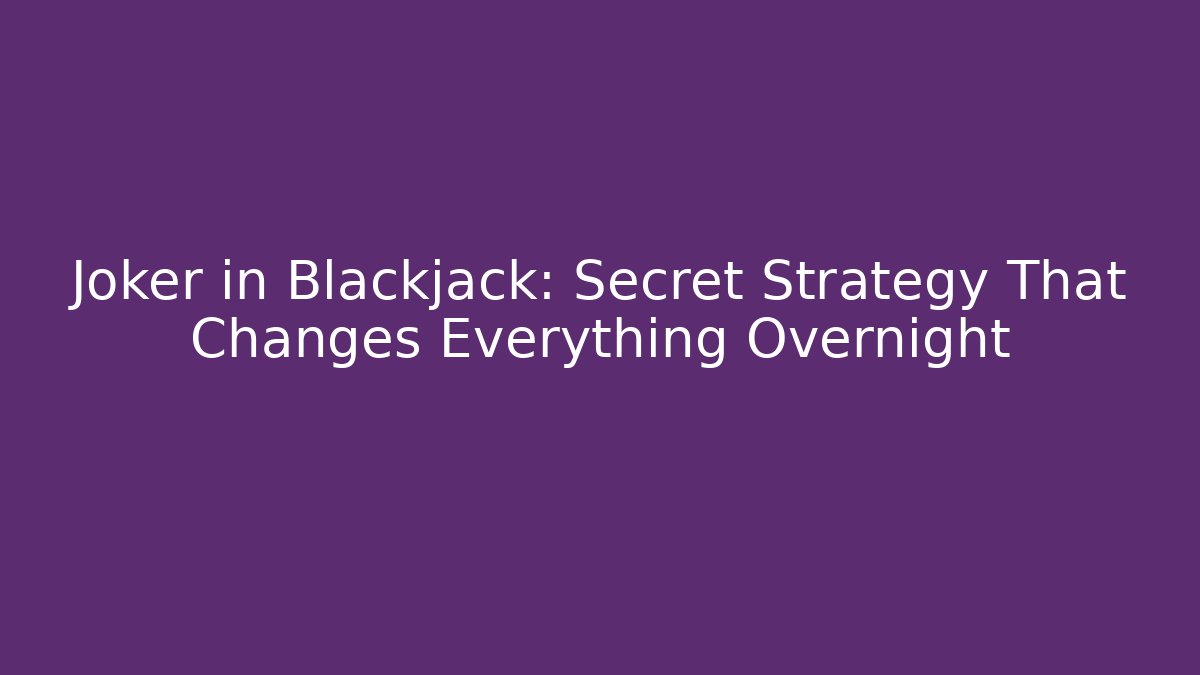 Joker in Blackjack: Secret Strategy That Changes Everything Overnight
