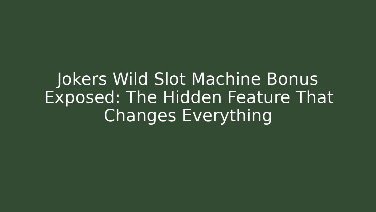 Jokers Wild Slot Machine Bonus Exposed: The Hidden Feature That Changes Everything
