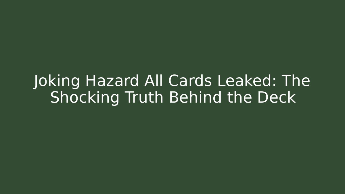 Joking Hazard All Cards Leaked: The Shocking Truth Behind the Deck