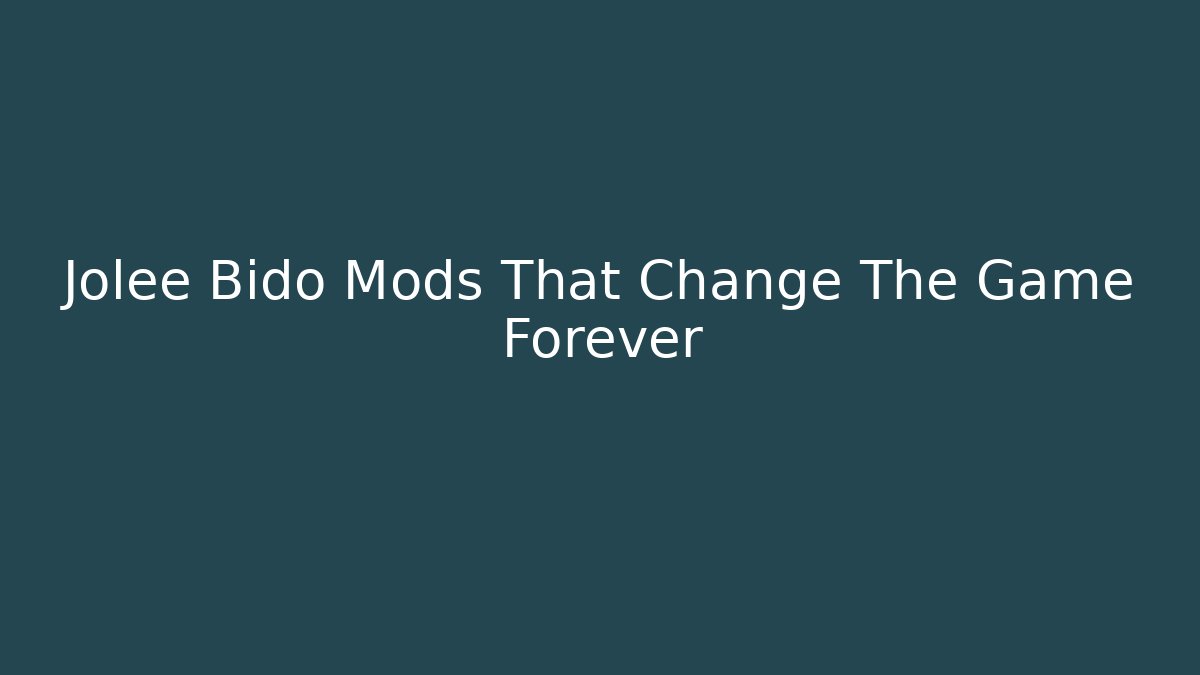 Jolee Bido Mods That Change The Game Forever