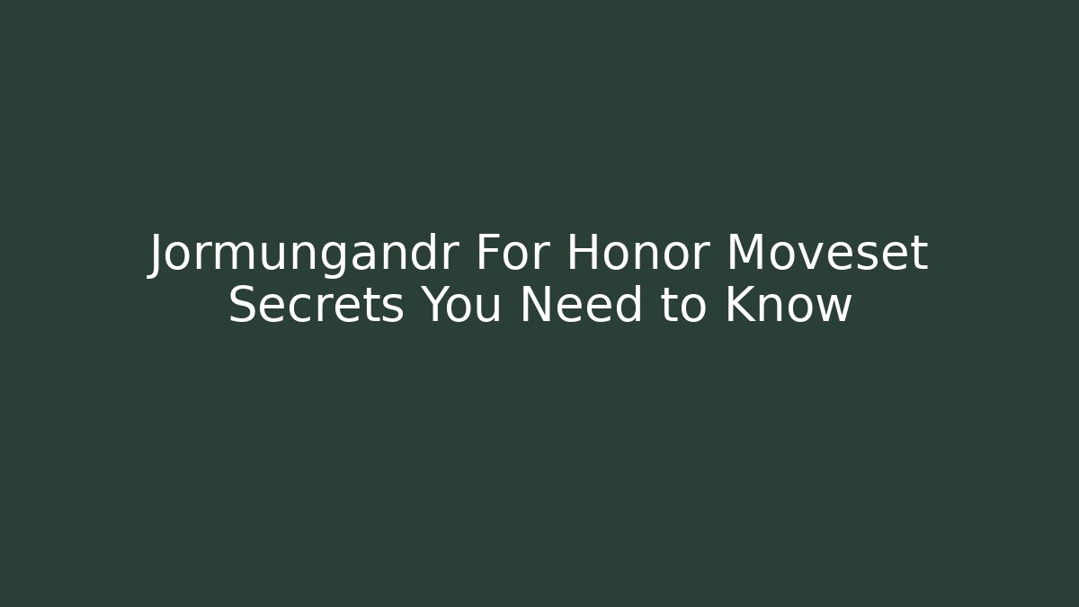Jormungandr For Honor Moveset Secrets You Need to Know - Create More Assets