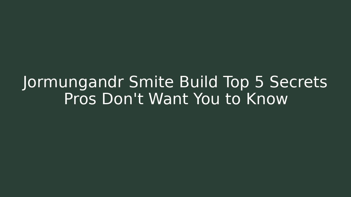Jormungandr Smite Build Top 5 Secrets Pros Don’t Want You to Know