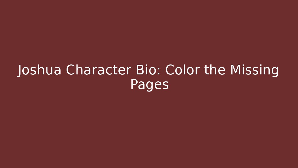 Joshua Character Bio: Color the Missing Pages