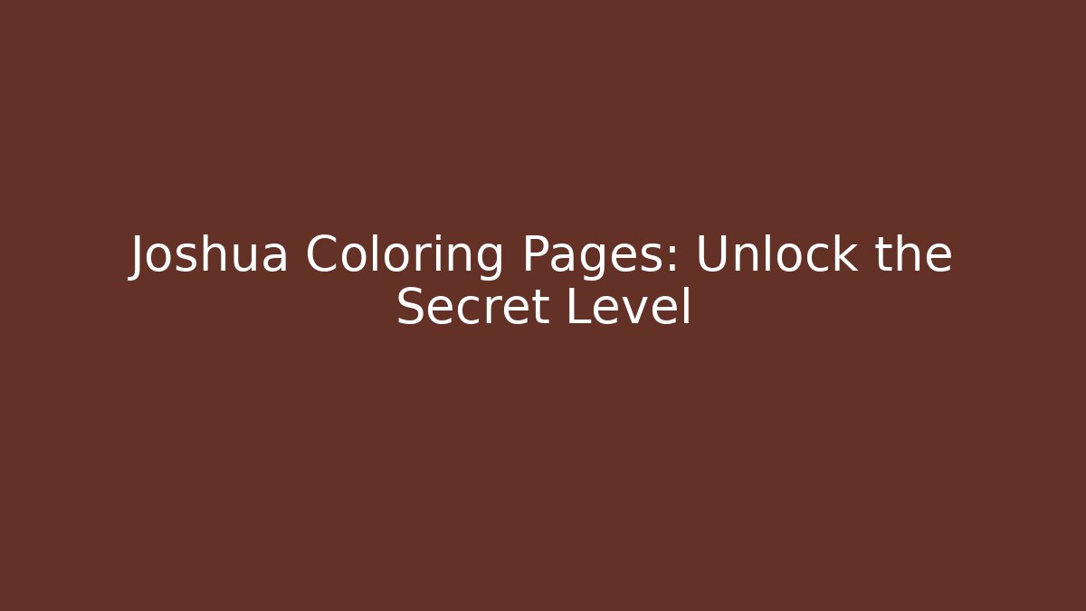 Joshua Coloring Pages: Unlock the Secret Level
