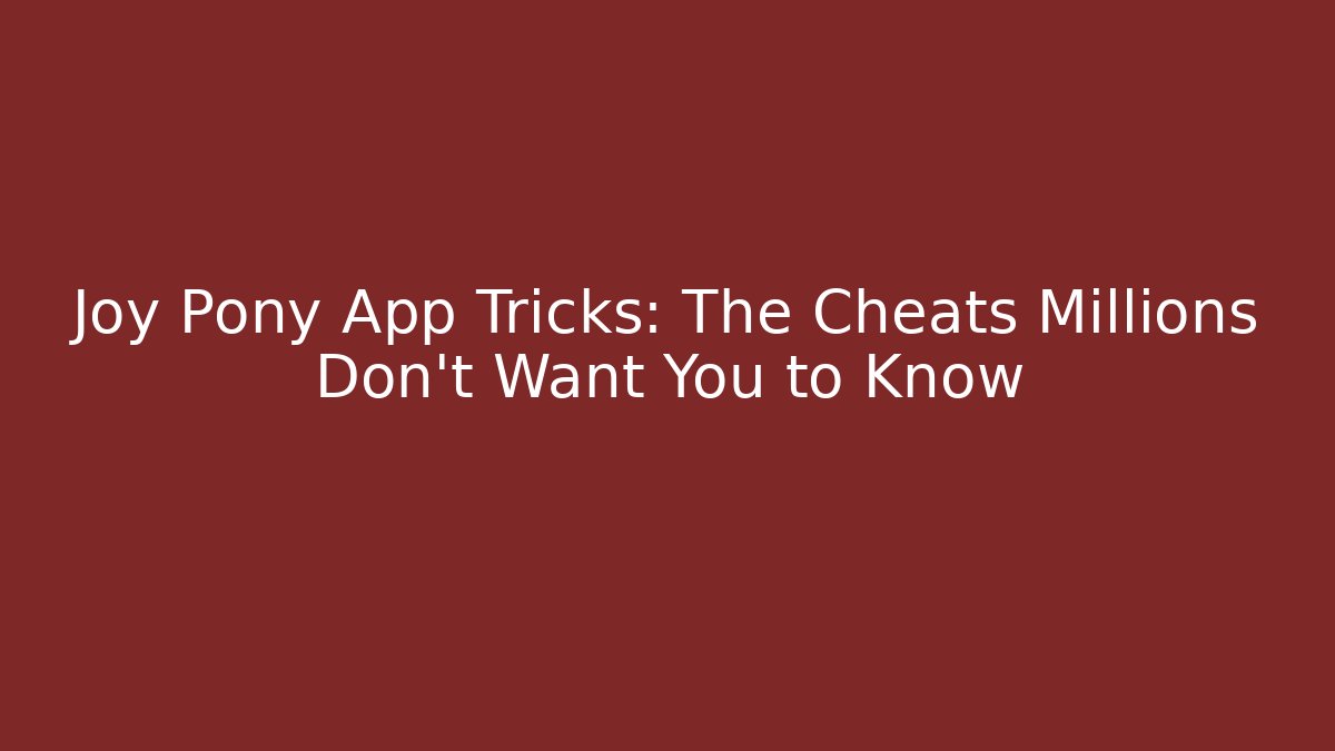 Joy Pony App Tricks: The Cheats Millions Don't Want You to Know