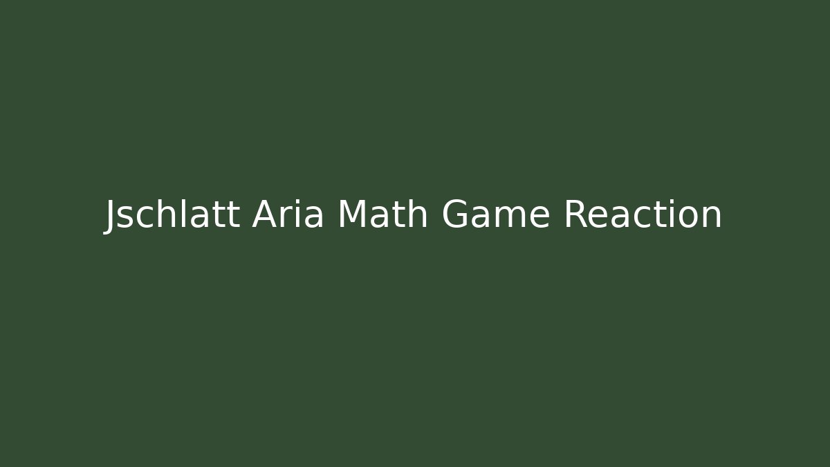 Jschlatt Aria Math Game Reaction - Create More Assets