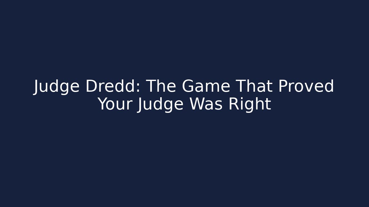 Judge Dredd: The Game That Proved Your Judge Was Right