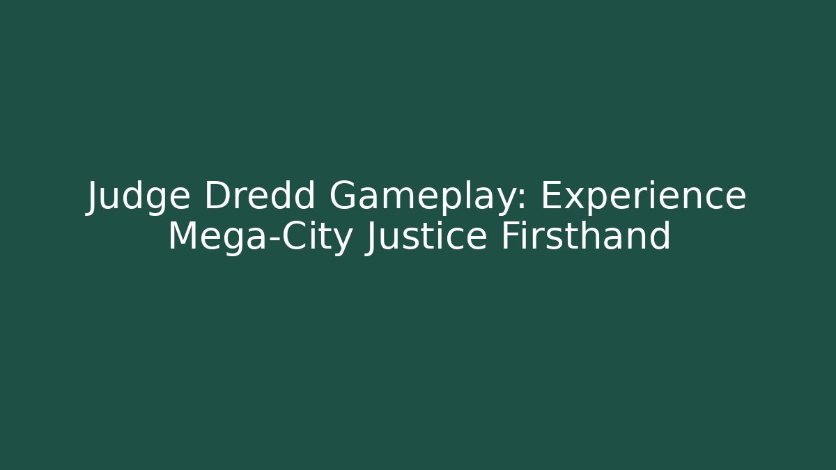 Judge Dredd Gameplay: Experience Mega-City Justice Firsthand - Create More Assets