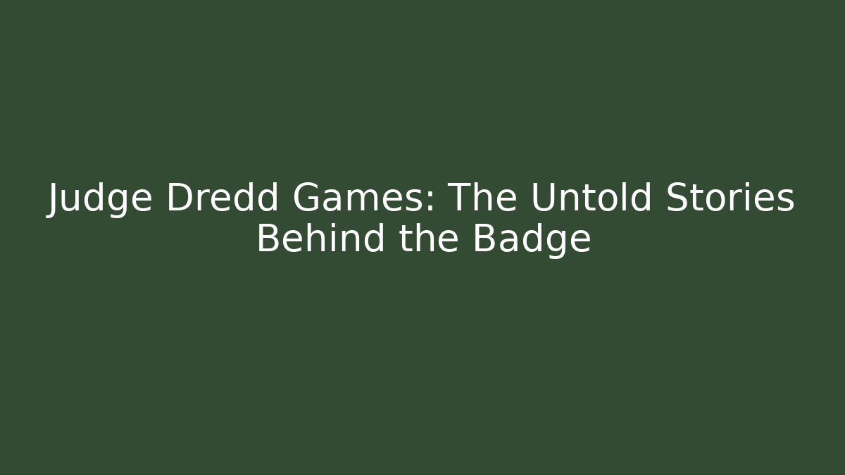 Judge Dredd Games: The Untold Stories Behind the Badge