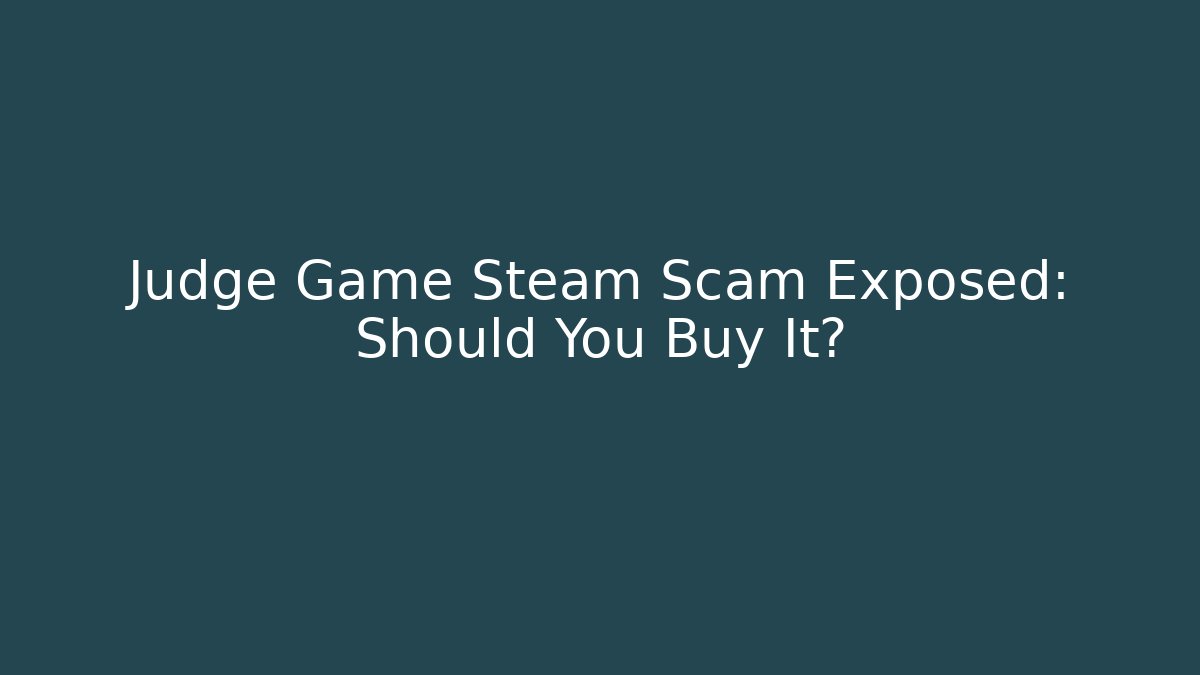 Judge Game Steam Scam Exposed: Should You Buy It?