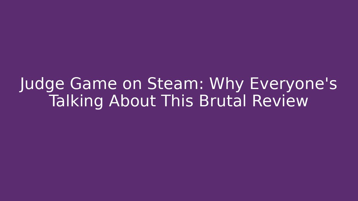 Judge Game on Steam: Why Everyone's Talking About This Brutal Review