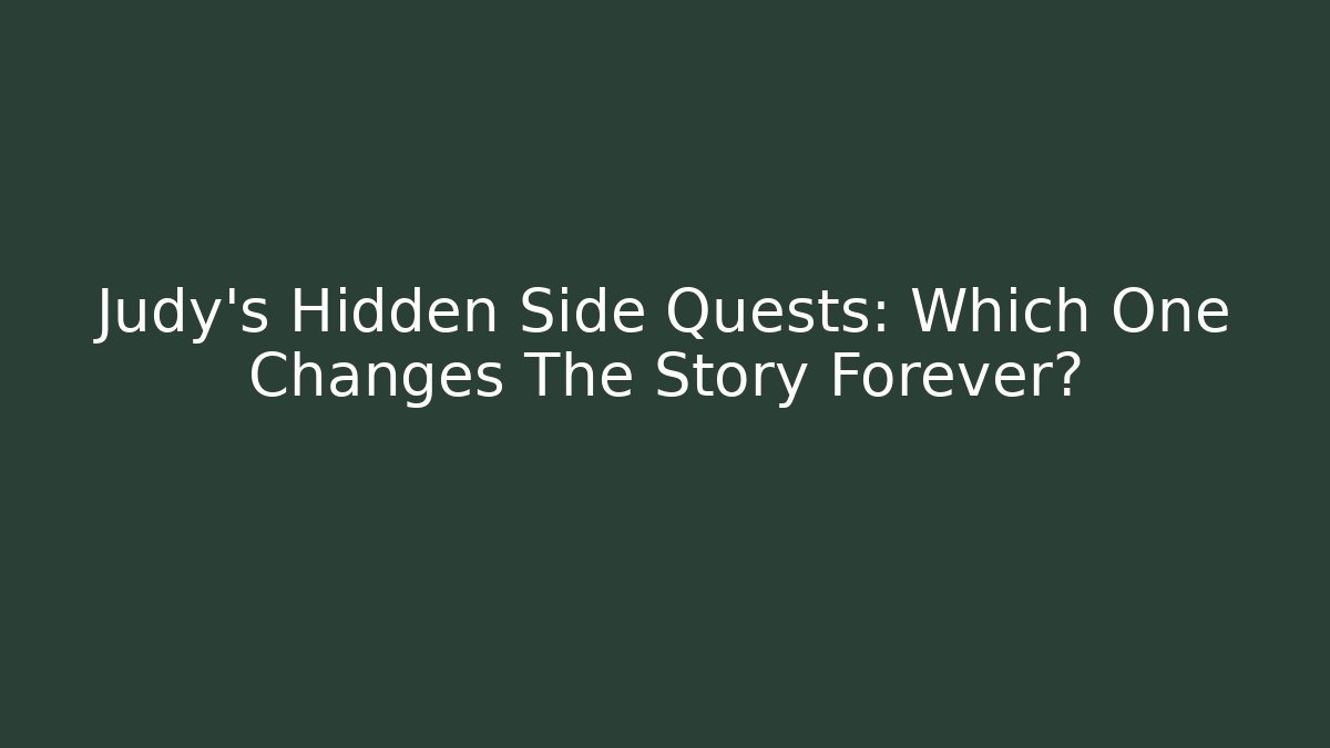 Judy's Hidden Side Quests: Which One Changes The Story Forever? - Create More Assets