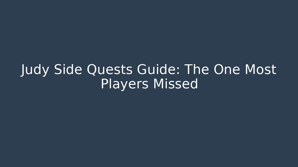 Judy Side Quests Guide: The One Most Players Missed