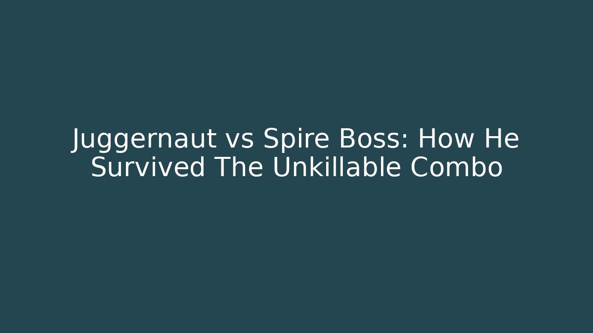 Juggernaut vs Spire Boss: How He Survived The Unkillable Combo