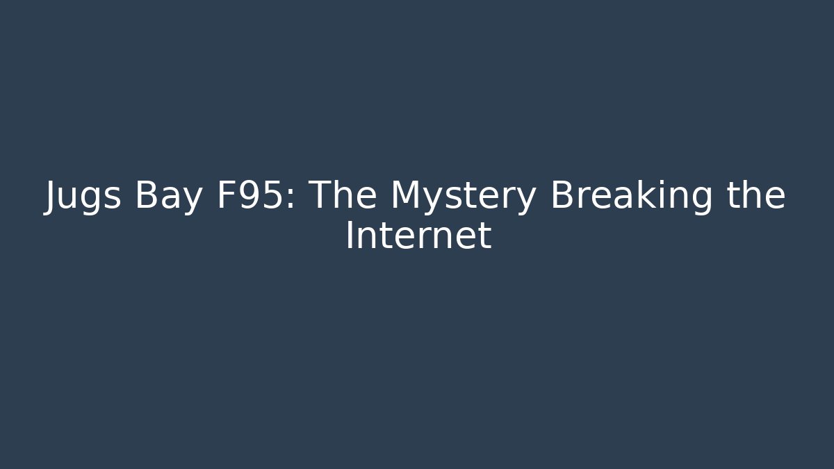 Jugs Bay F95: The Mystery Breaking the Internet