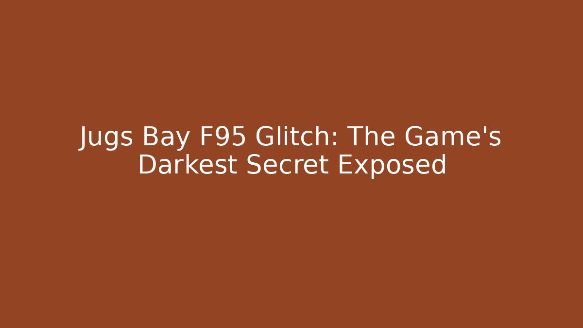 Jugs Bay F95 Glitch: The Game's Darkest Secret Exposed