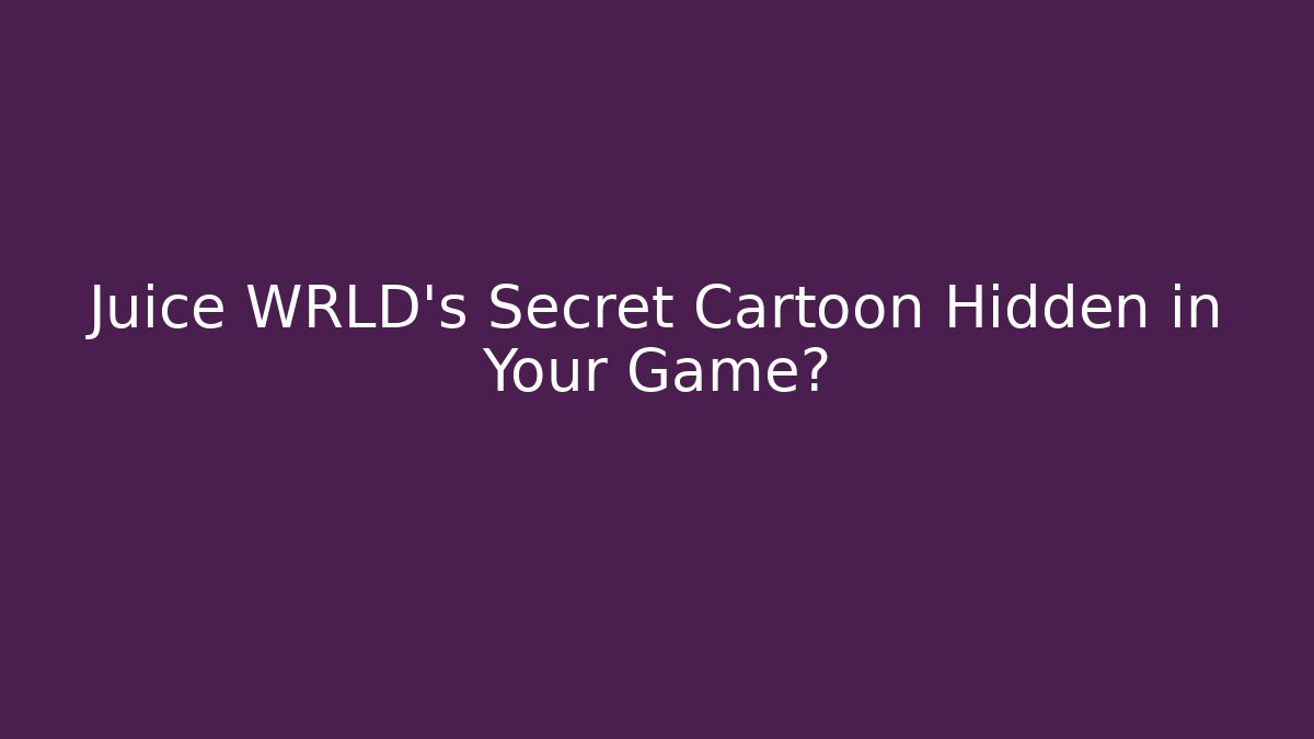 Juice WRLD’s Secret Cartoon Hidden in Your Game? - Create More Assets