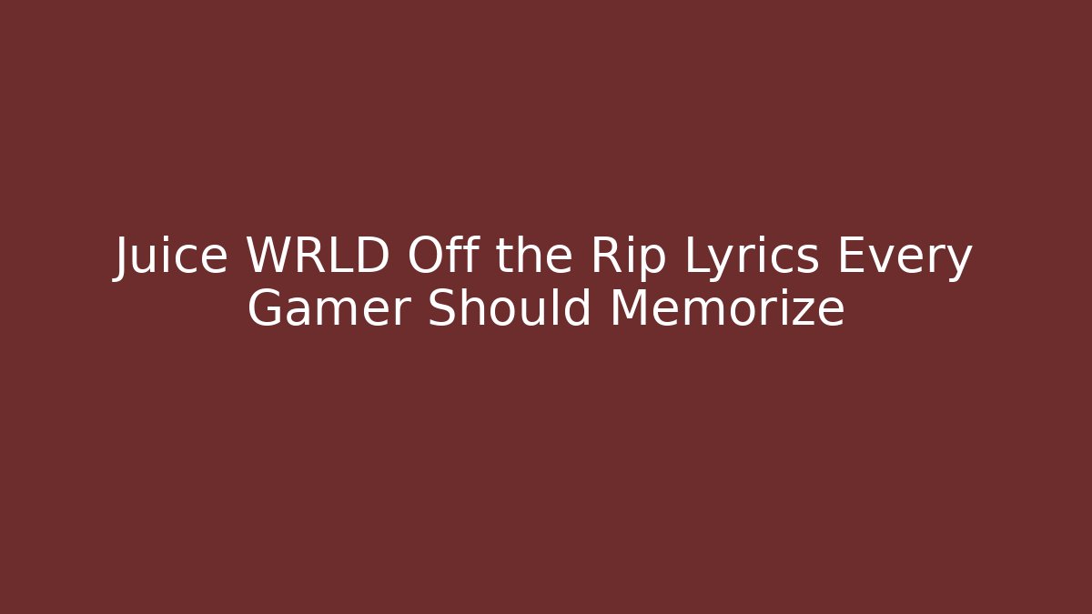 Juice WRLD Off the Rip Lyrics Every Gamer Should Memorize