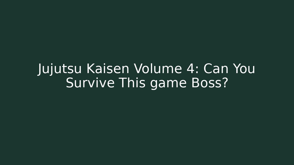 Jujutsu Kaisen Volume 4: Can You Survive This game Boss?