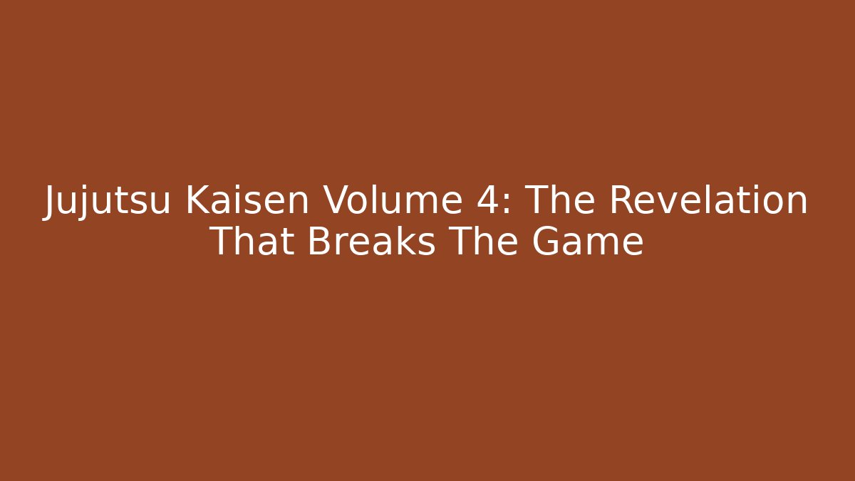 Jujutsu Kaisen Volume 4: The Revelation That Breaks The Game