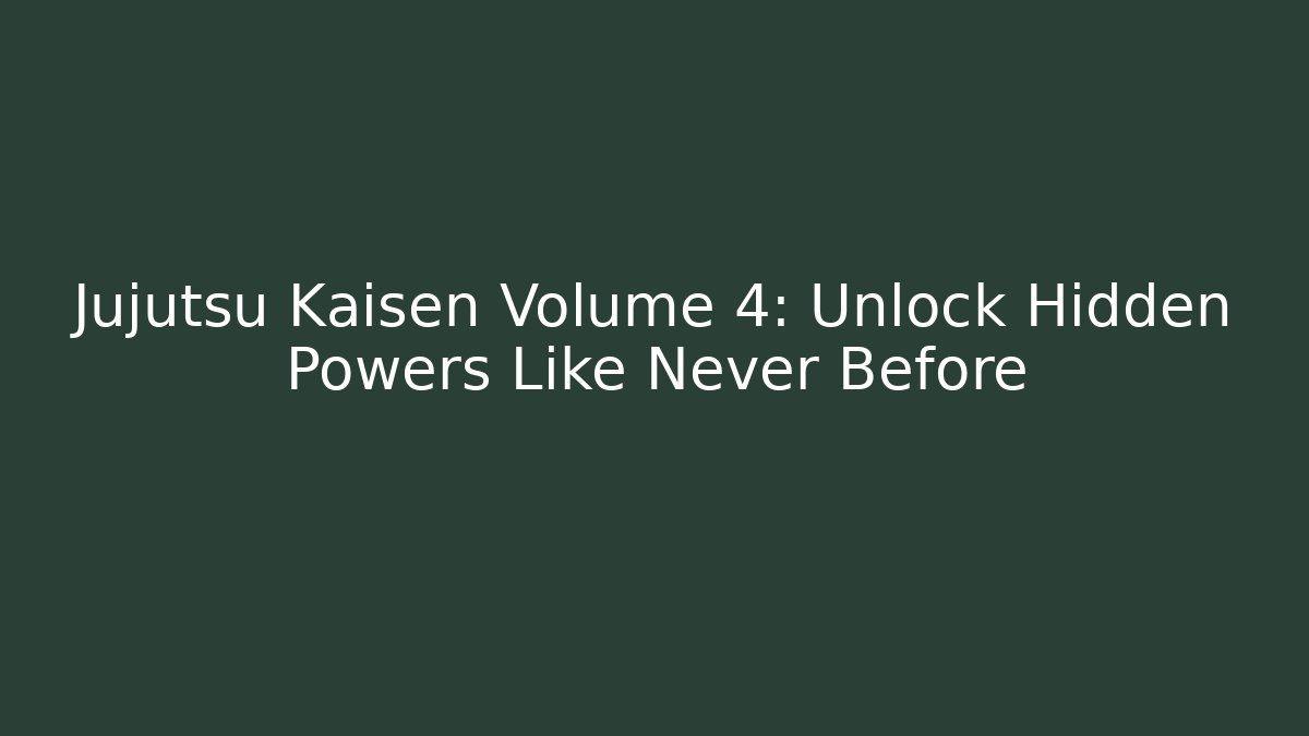 Jujutsu Kaisen Volume 4: Unlock Hidden Powers Like Never Before