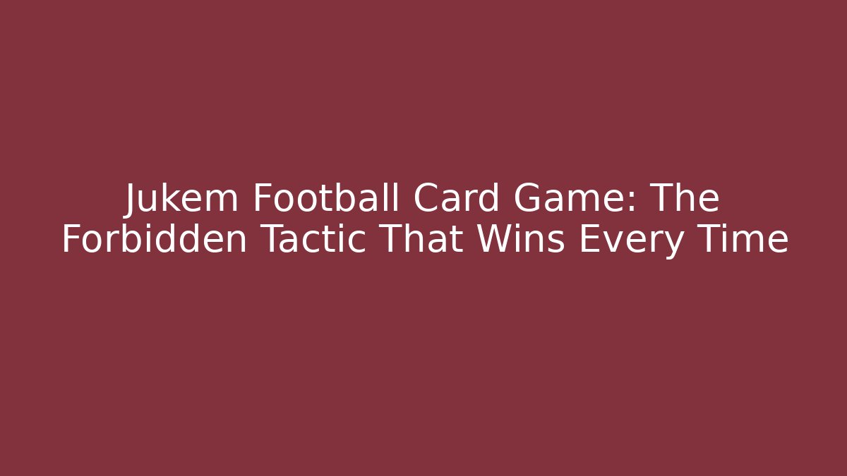 Jukem Football Card Game: The Forbidden Tactic That Wins Every Time