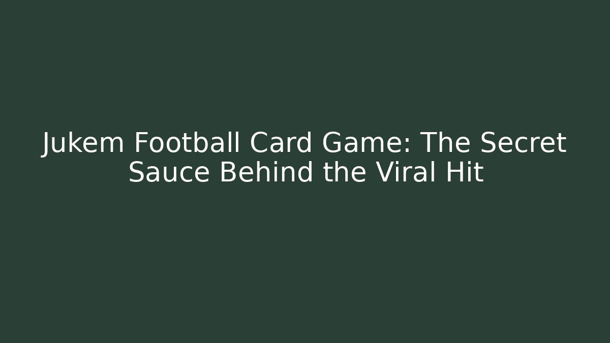 Jukem Football Card Game: The Secret Sauce Behind the Viral Hit