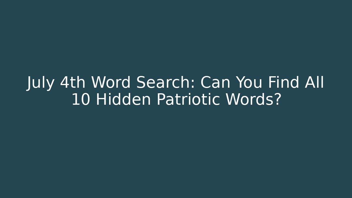 July 4th Word Search: Can You Find All 10 Hidden Patriotic Words?
