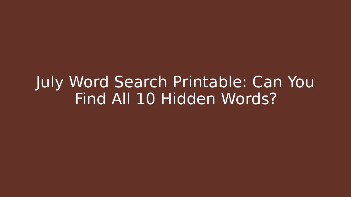 July Word Search Printable: Can You Find All 10 Hidden Words?
