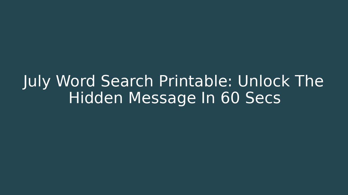 July Word Search Printable: Unlock The Hidden Message In 60 Secs