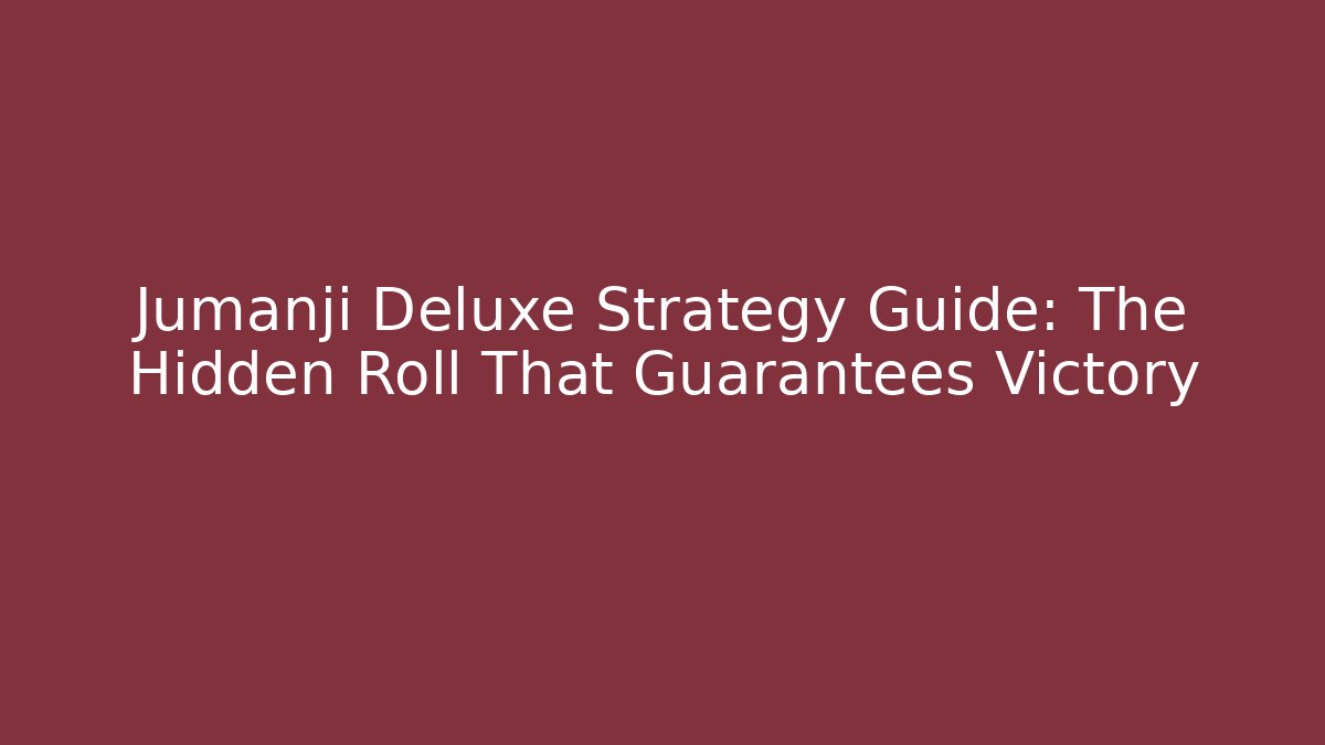 Jumanji Deluxe Strategy Guide: The Hidden Roll That Guarantees Victory