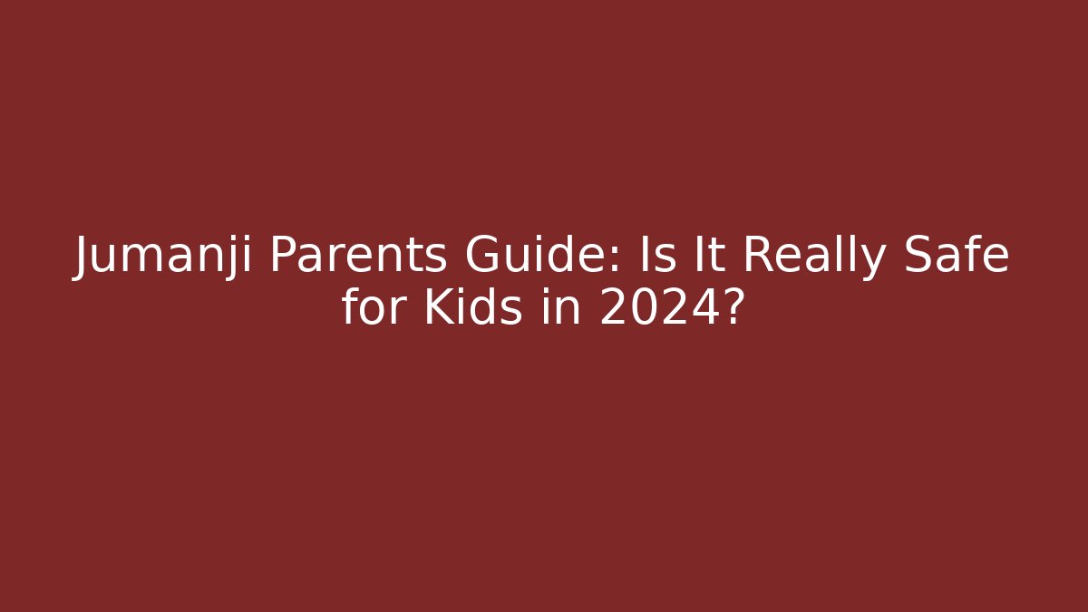 Jumanji Parents Guide: Is It Really Safe for Kids in 2024?