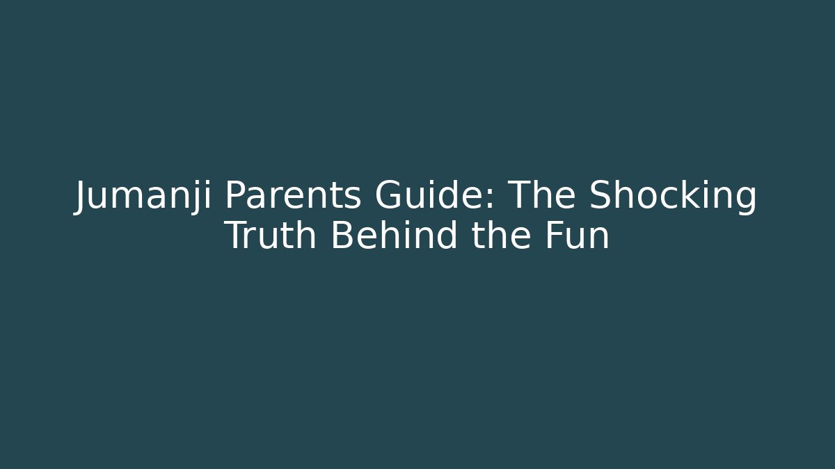 Jumanji Parents Guide: The Shocking Truth Behind the Fun