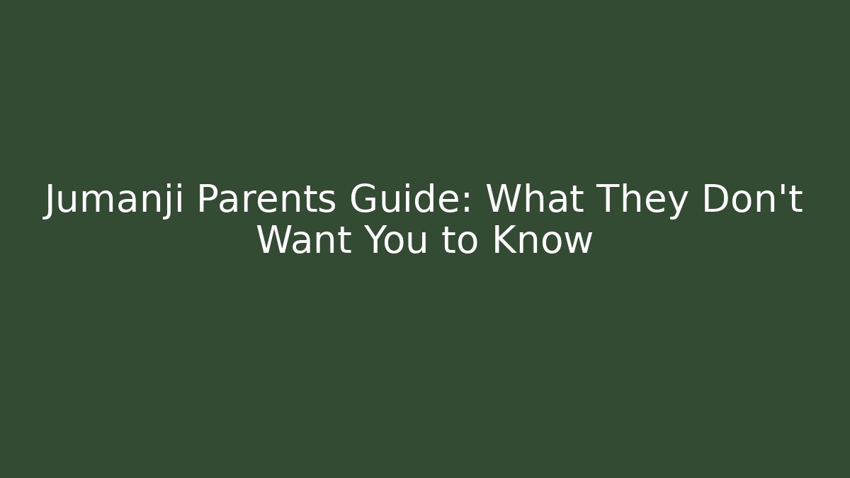 Jumanji Parents Guide: What They Don't Want You to Know